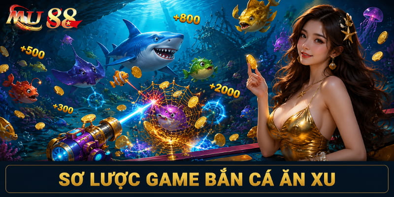 Sơ lược game bắn cá ăn xu